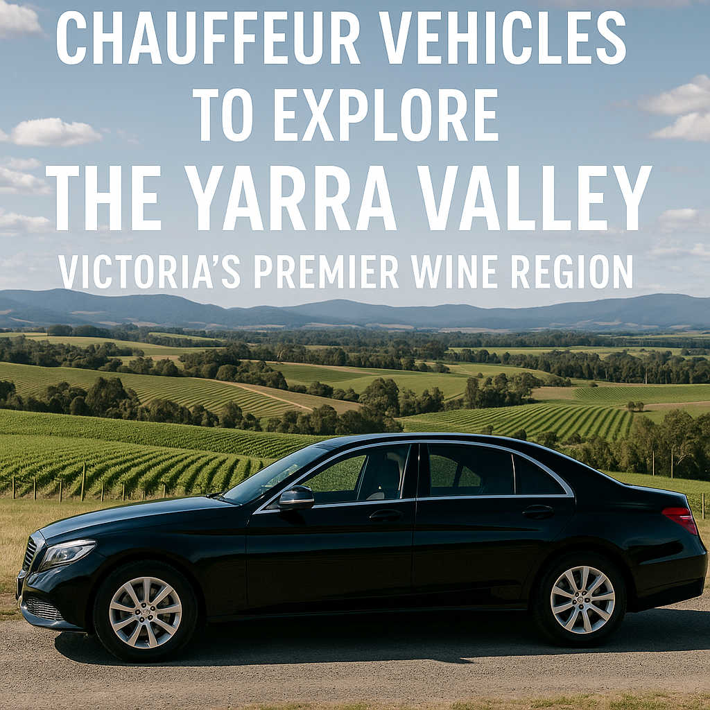 Chauffeur Vehicles to Explore the Yarra Valley – Victoria’s Premier Wine Region